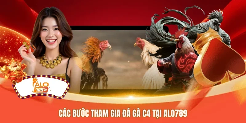 Các bước tham gia đá gà C4 tại ALO789