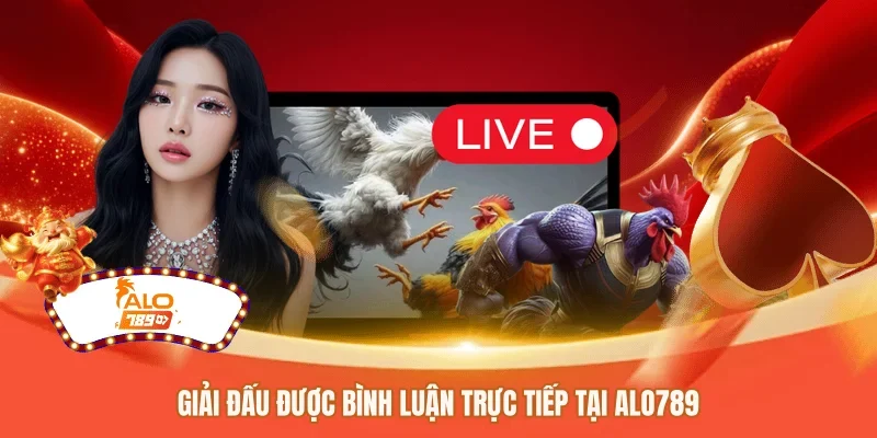 Giải đấu được bình luận trực tiếp tại ALO789